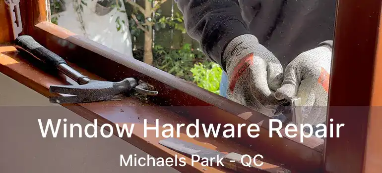  Window Hardware Repair Michaels Park - QC