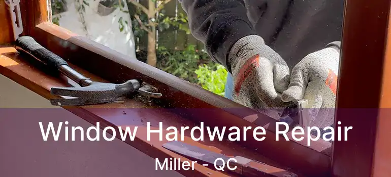  Window Hardware Repair Miller - QC