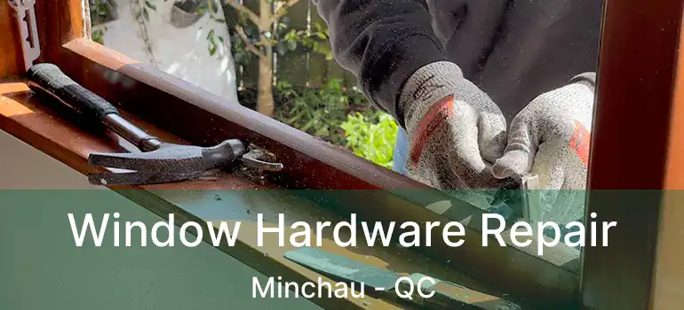  Window Hardware Repair Minchau - QC