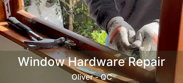  Window Hardware Repair Oliver - QC
