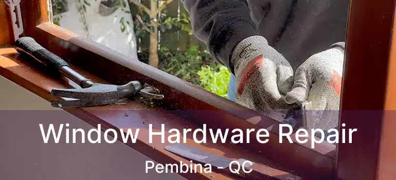  Window Hardware Repair Pembina - QC