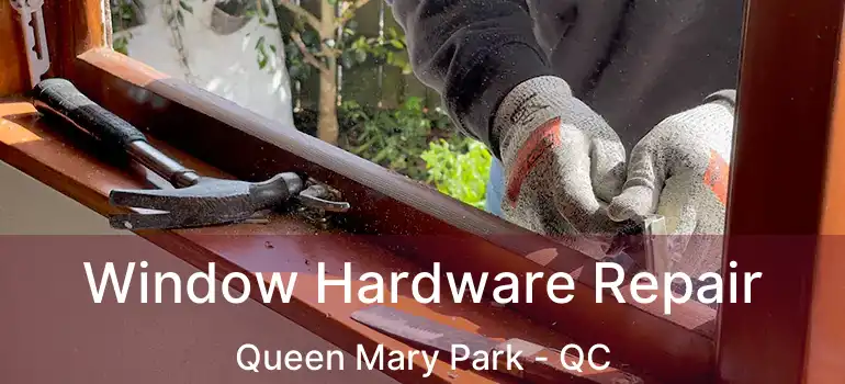  Window Hardware Repair Queen Mary Park - QC