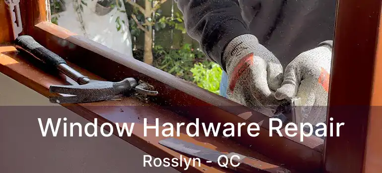  Window Hardware Repair Rosslyn - QC