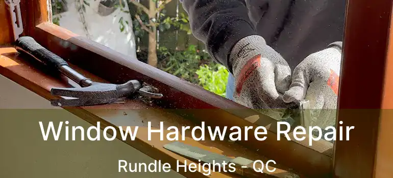  Window Hardware Repair Rundle Heights - QC