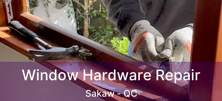  Window Hardware Repair Sakaw - QC
