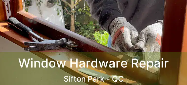  Window Hardware Repair Sifton Park - QC