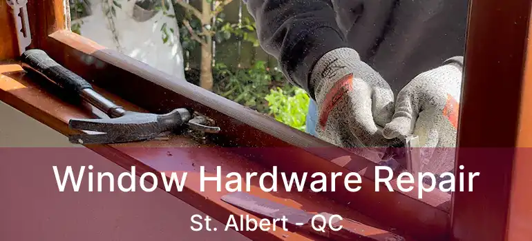  Window Hardware Repair St. Albert - QC