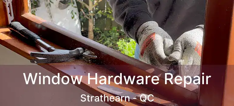  Window Hardware Repair Strathearn - QC