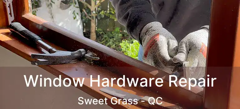  Window Hardware Repair Sweet Grass - QC