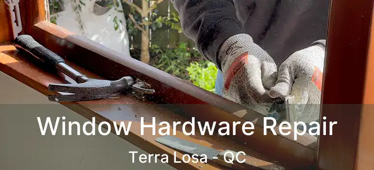  Window Hardware Repair Terra Losa - QC