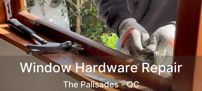  Window Hardware Repair The Palisades - QC