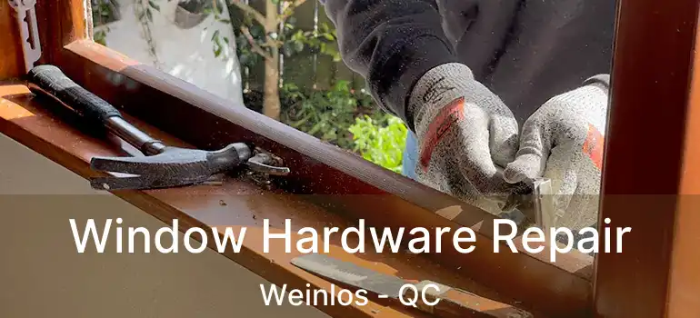  Window Hardware Repair Weinlos - QC