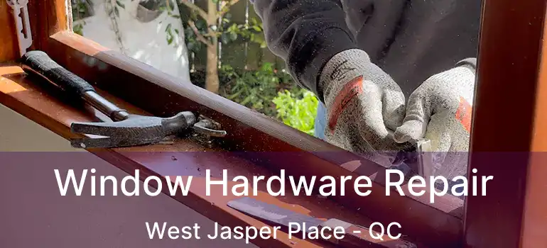  Window Hardware Repair West Jasper Place - QC
