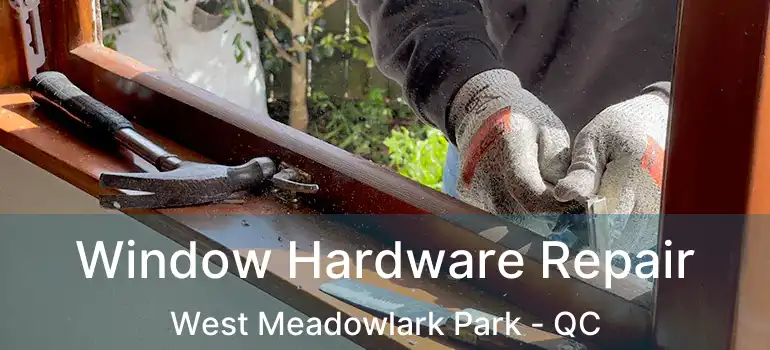  Window Hardware Repair West Meadowlark Park - QC