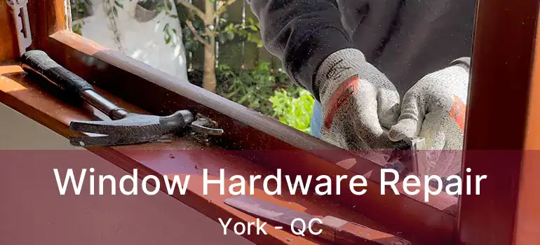  Window Hardware Repair York - QC