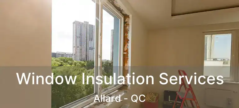 Window Insulation Services Allard - QC