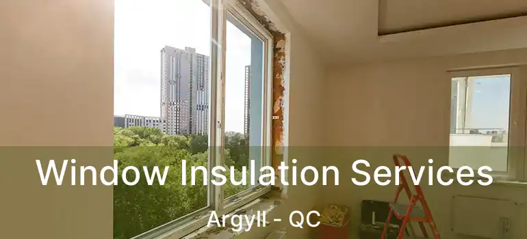  Window Insulation Services Argyll - QC