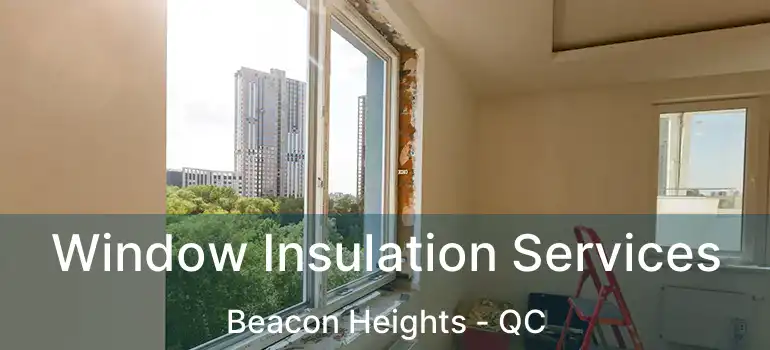  Window Insulation Services Beacon Heights - QC