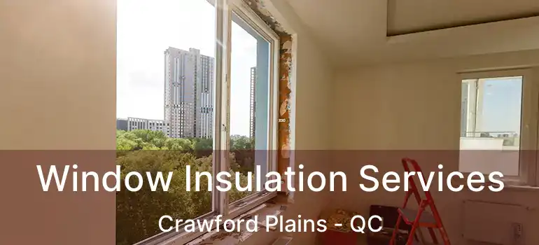  Window Insulation Services Crawford Plains - QC