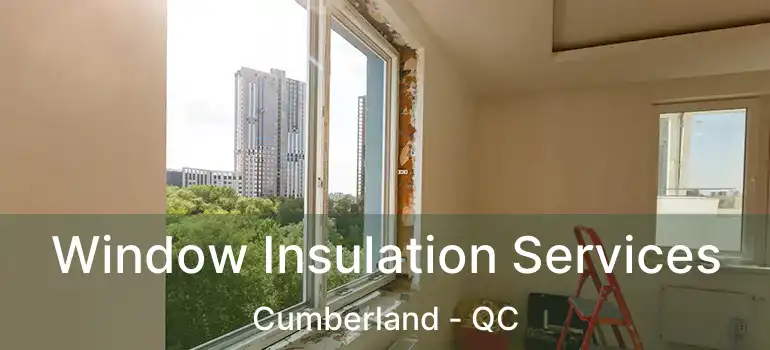  Window Insulation Services Cumberland - QC