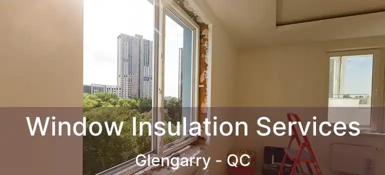  Window Insulation Services Glengarry - QC