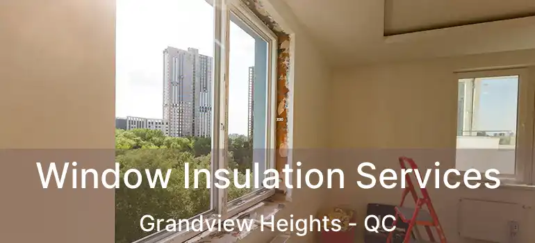  Window Insulation Services Grandview Heights - QC
