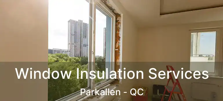  Window Insulation Services Parkallen - QC