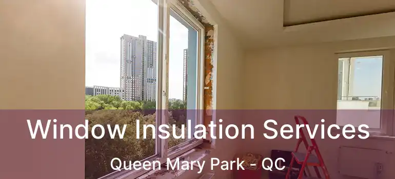  Window Insulation Services Queen Mary Park - QC