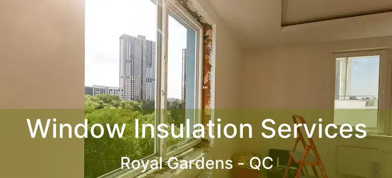  Window Insulation Services Royal Gardens - QC