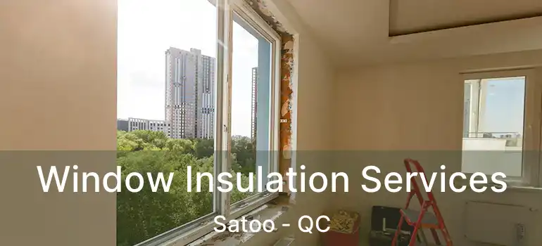  Window Insulation Services Satoo - QC