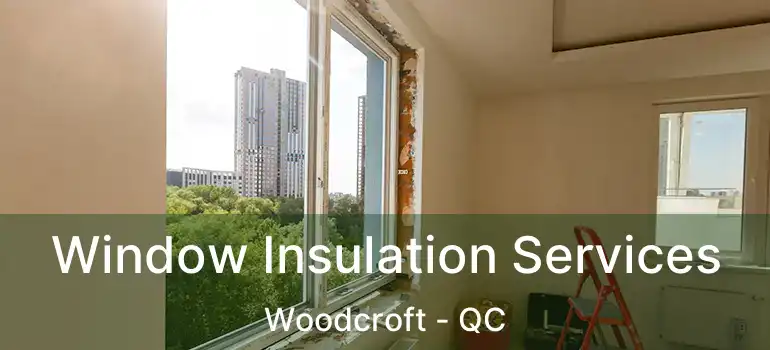  Window Insulation Services Woodcroft - QC