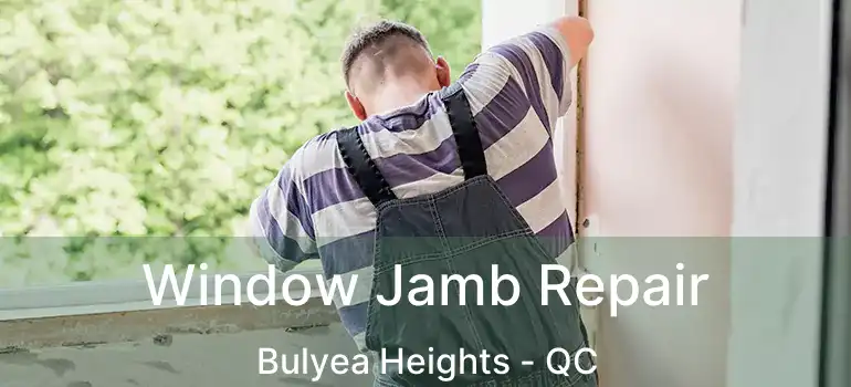  Window Jamb Repair Bulyea Heights - QC