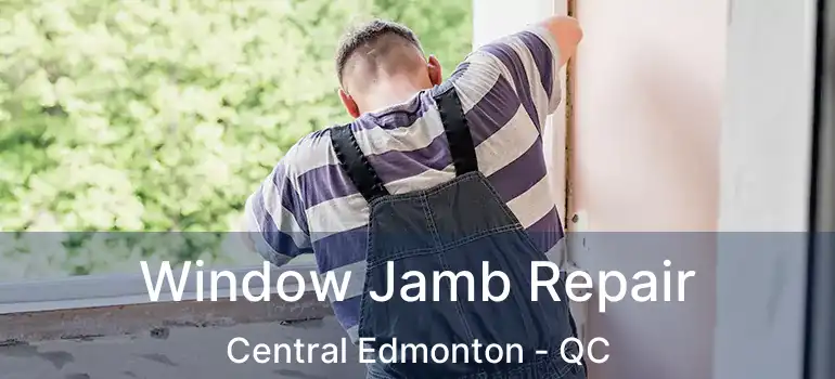  Window Jamb Repair Central Edmonton - QC