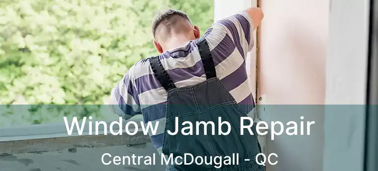  Window Jamb Repair Central McDougall - QC