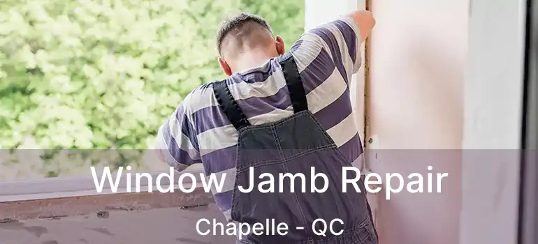  Window Jamb Repair Chapelle - QC