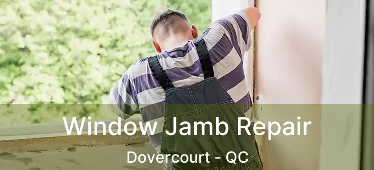 Window Jamb Repair Dovercourt - QC