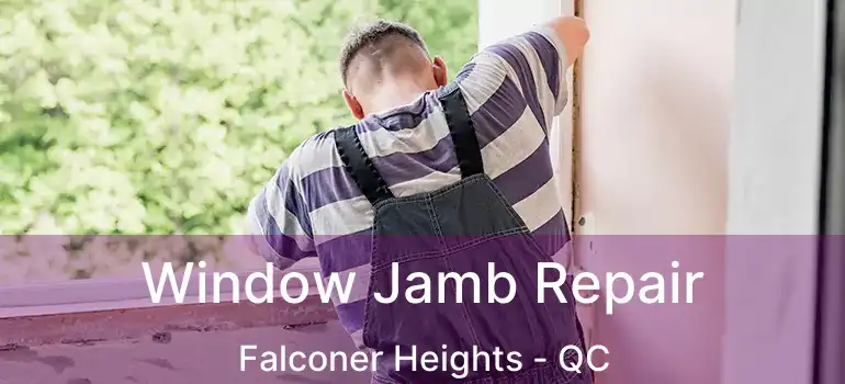  Window Jamb Repair Falconer Heights - QC
