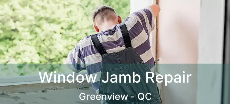  Window Jamb Repair Greenview - QC