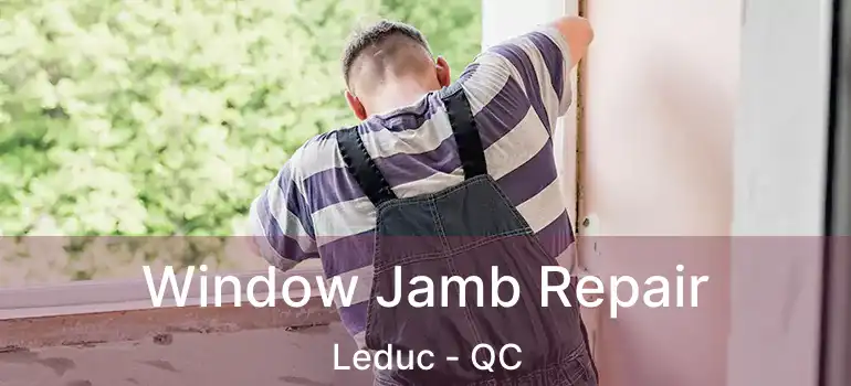  Window Jamb Repair Leduc - QC
