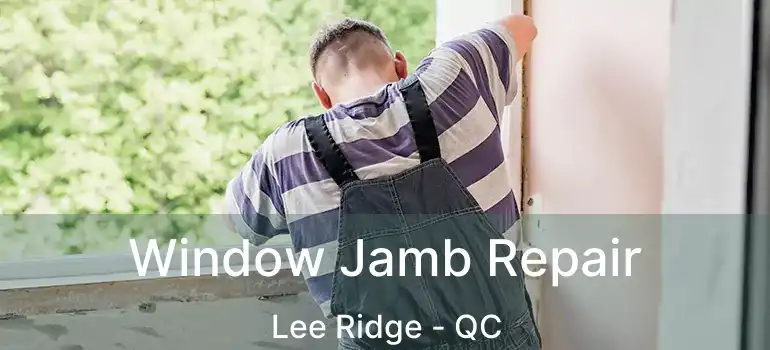  Window Jamb Repair Lee Ridge - QC