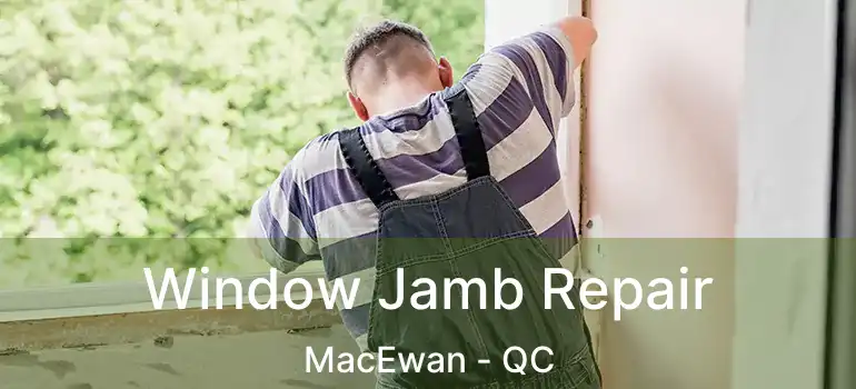  Window Jamb Repair MacEwan - QC