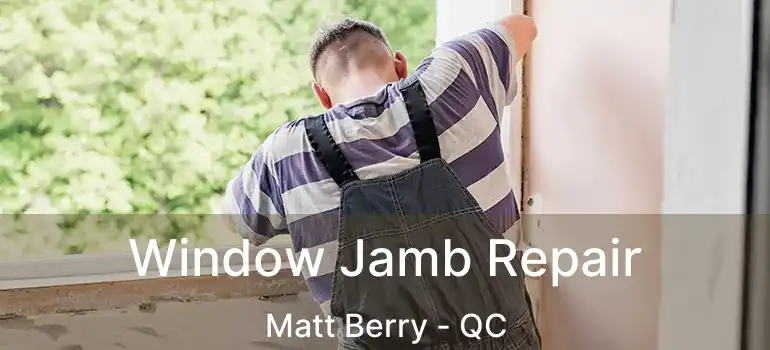  Window Jamb Repair Matt Berry - QC