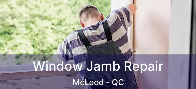 Window Jamb Repair McLeod - QC