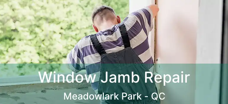  Window Jamb Repair Meadowlark Park - QC