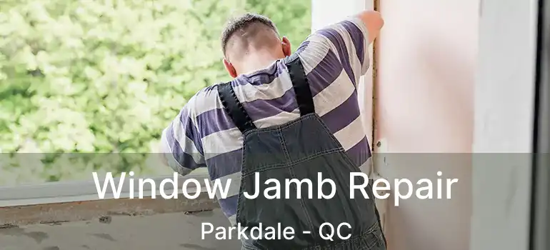  Window Jamb Repair Parkdale - QC