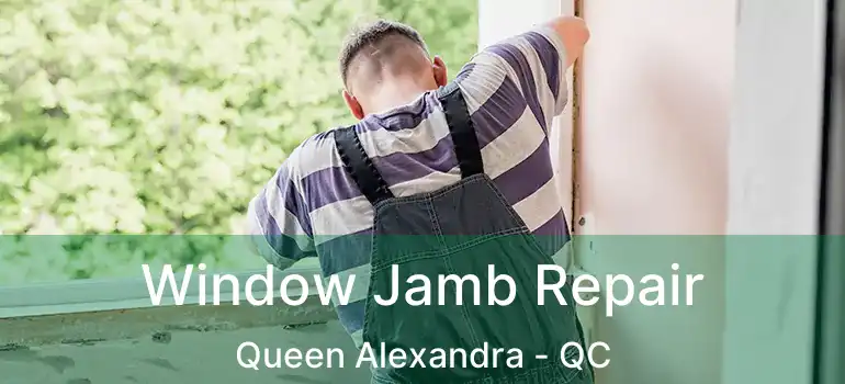  Window Jamb Repair Queen Alexandra - QC