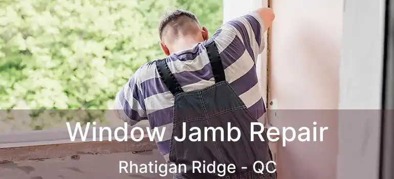  Window Jamb Repair Rhatigan Ridge - QC