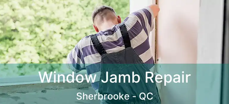  Window Jamb Repair Sherbrooke - QC