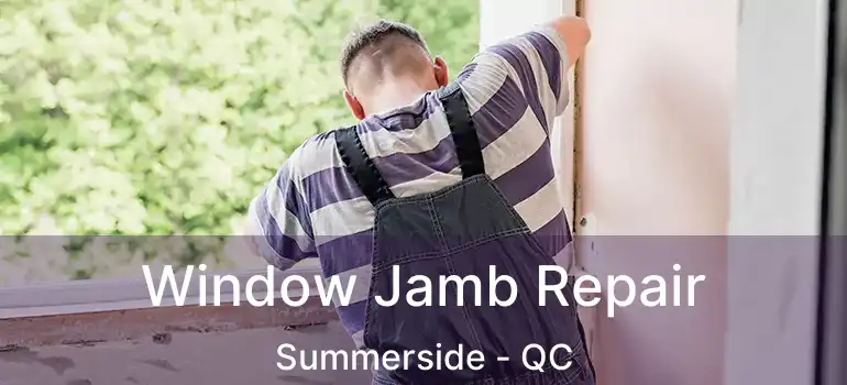  Window Jamb Repair Summerside - QC