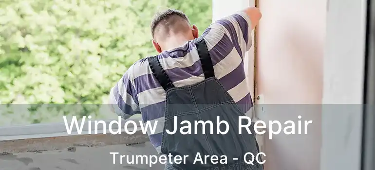  Window Jamb Repair Trumpeter Area - QC